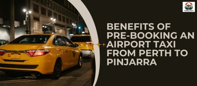 Benefits of Pre-Booking an Airport Taxi From Perth to Pinjarra