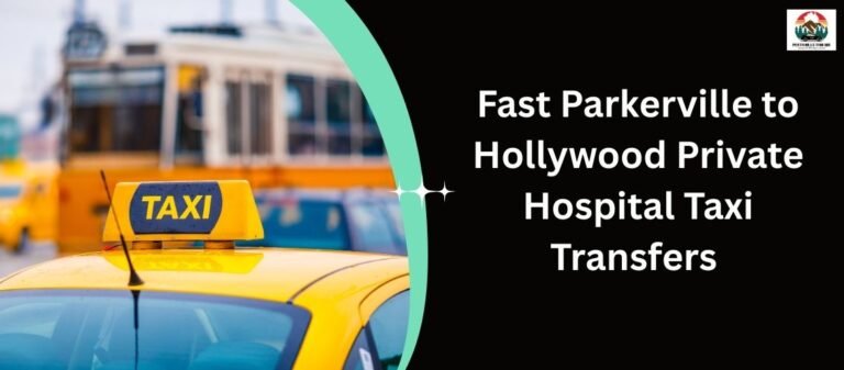 Fast Parkerville to Hollywood Private Hospital Taxi Transfers