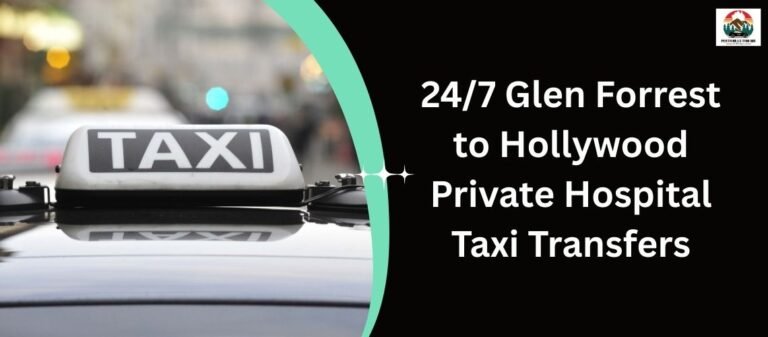 24/7 Glen Forrest to Hollywood Private Hospital Taxi Transfers