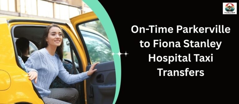 On-Time Parkerville to Fiona Stanley Hospital Taxi Transfers