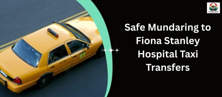 Safe Mundaring to Fiona Stanley Hospital Taxi Transfers