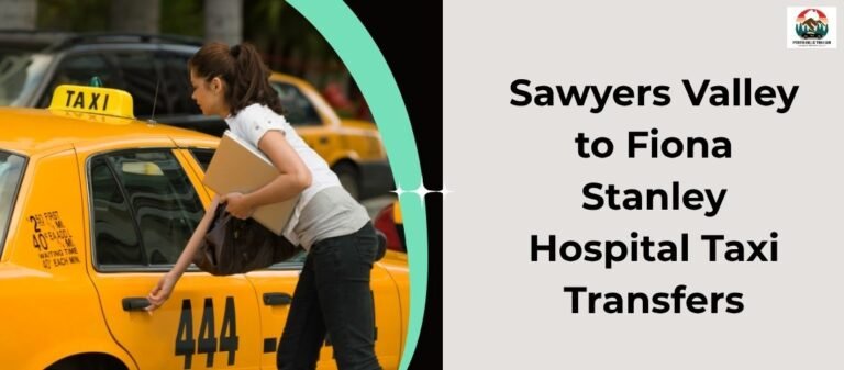 Sawyers Valley to Fiona Stanley Hospital Taxi Transfers
