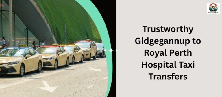 Trustworthy Gidgegannup to Royal Perth Hospital Taxi Transfers