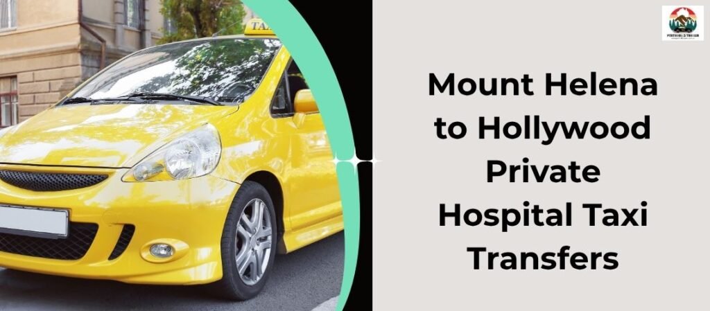 Mount Helena to Hollywood Private Hospital Taxi Transfers