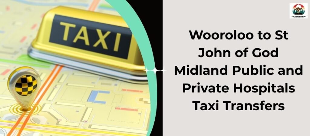 Wooroloo to St John of God Midland Public and Private Hospitals Taxi Transfers