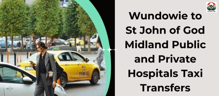 Wundowie to St John of God Midland Public and Private Hospitals Taxi Transfers