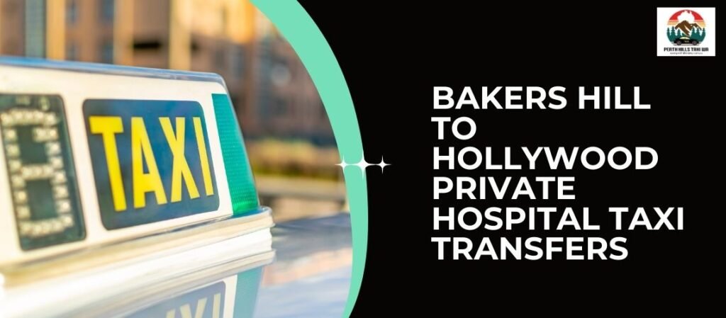 Bakers Hill to Hollywood Private Hospital Taxi Transfers