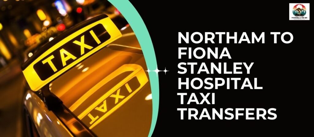 Northam to Fiona Stanley Hospital Taxi Transfers