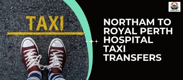 Northam to Royal Perth Hospital Taxi Transfers