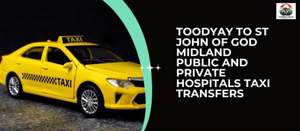 Toodyay to St John of God Midland Public and Private Hospitals Taxi Transfers