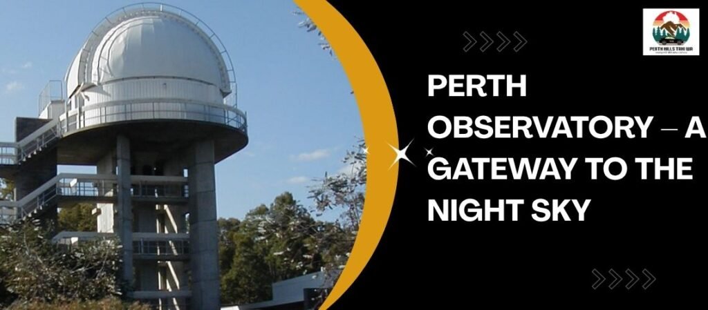 Perth Observatory – A Gateway to the Night Sky