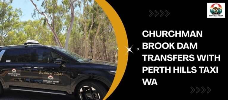 Churchman Brook Dam Transfers with Perth Hills Taxi WA
