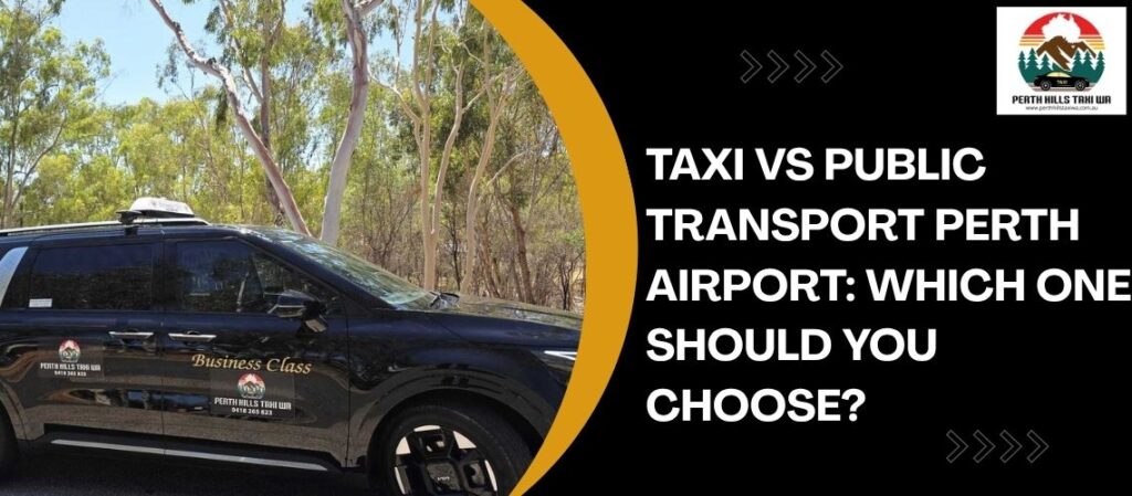 Taxi vs Public Transport Perth Airport: Which One Should You Choose?