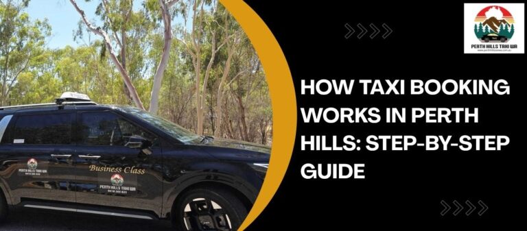 How Taxi Booking Works in Perth Hills: Step-by-Step Guide