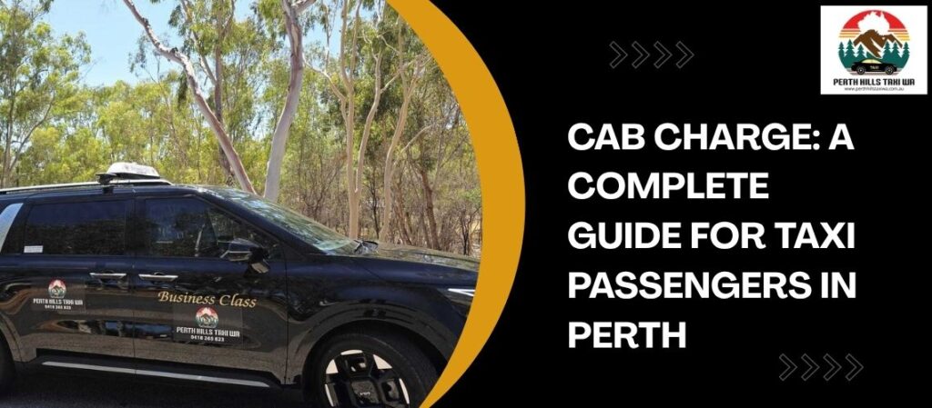 Cab Charge A Complete Guide for Taxi Passengers in Perth