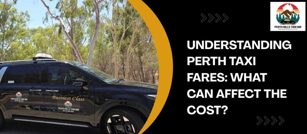 Understanding Perth Taxi Fares What Can Affect the Cost