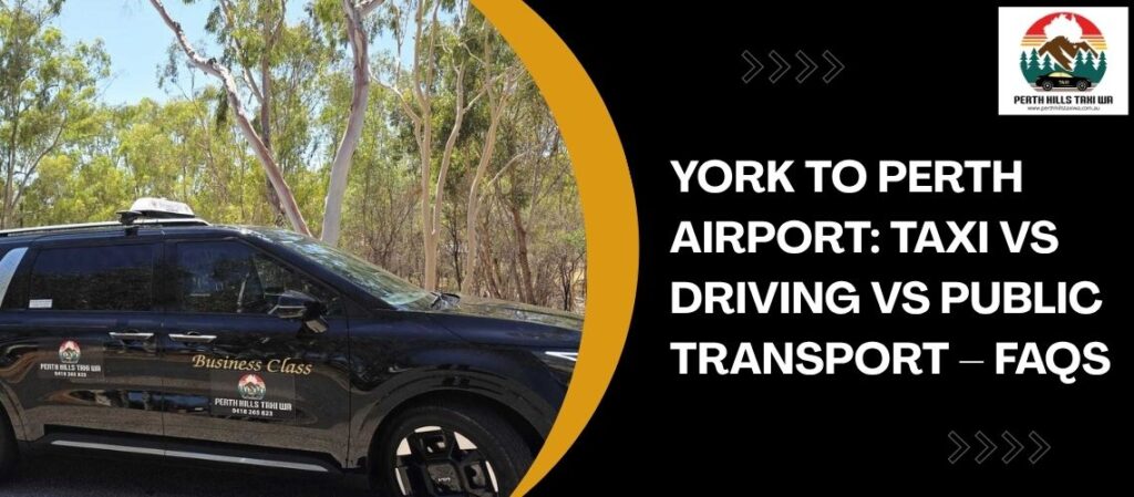 York to Perth Airport Taxi vs Driving vs Public Transport – FAQs